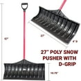 thumbnail image 5 of Poly Snow Pusher - Heavy Duty Snow Shovel with Fiberglass Handle and D-Shaped Grip, Wide Plow for Removal, Winter Scoop for Driveway, Walkway & Deck - 27" Poly Scoop, 100% Made in The USA, 5 of 7