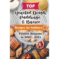 Top Cake Recipes for Festive Season 2020 - 2021: Top Yeasted Dough, Puddings and Basics Recipes For Holidays: Festive Seasons in 2020 - 2021 (Series #5) (Paperback)