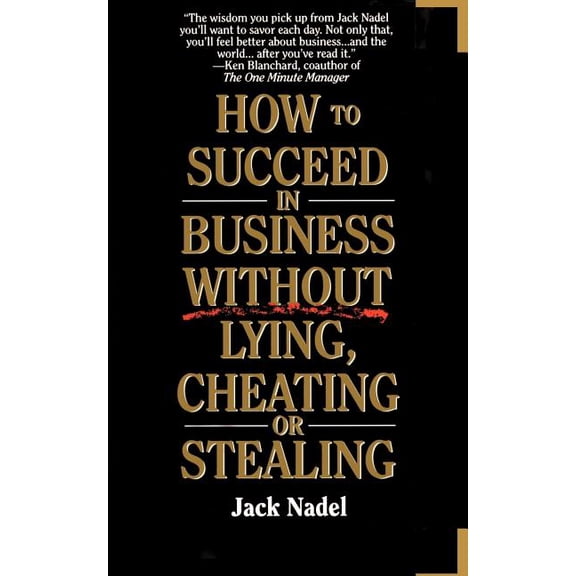 How to Succeed in Business Without Lying, Cheating or Stealing, (Paperback)