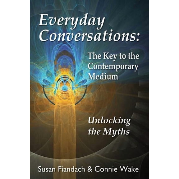 Everyday Conversations: The Key to the Contemporary Medium: Unlocking the Myths, (Paperback)