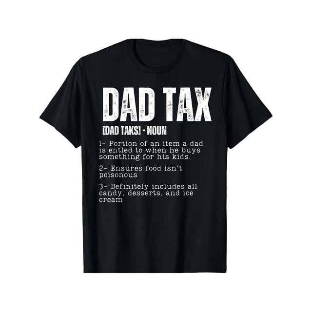 Dad Tax Funny Dad Tax Definition Father'S Day T-Shirt