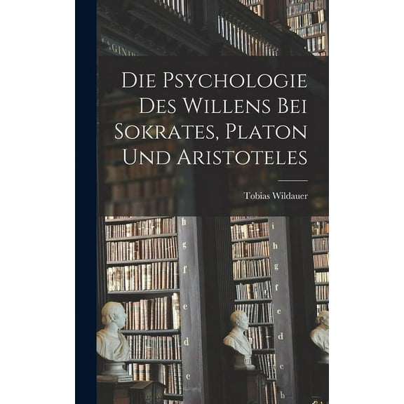 Die Psychologie des Willens bei Sokrates, Platon und Aristoteles (Hardcover)