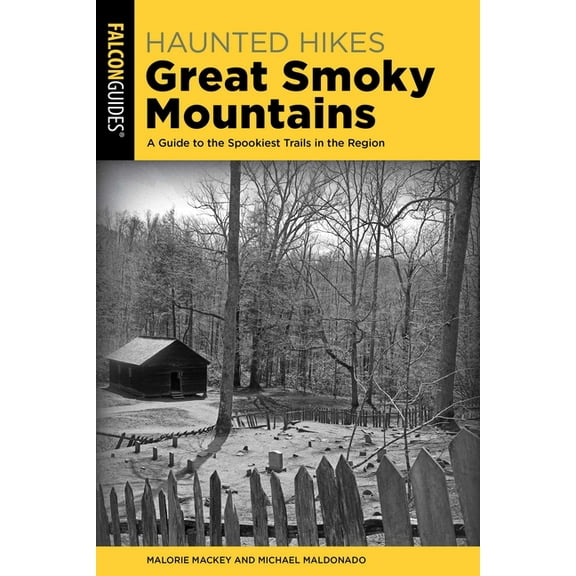 Haunted Hikes Great Smoky Mountains: A Guide to the Spookiest Trails in the Region, (Paperback)