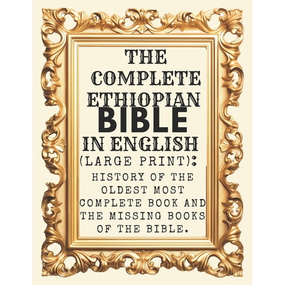 The Complete Ethiopian Bible In English (Large Print): History Of The Oldest Most Complete Book And The Missing Books Of, (Paperback)