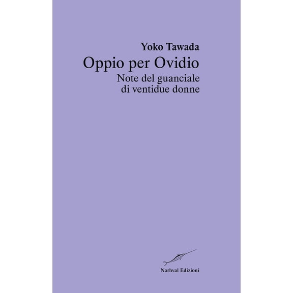Yoko Tawada,Alessia Torre Oppio per Ovidio. Note del guanciale di ventidue donne (Hardcover)