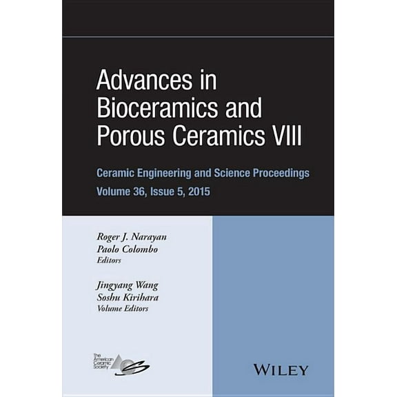 Ceramic Engineering and Science Proceedings: Advances in Bioceramics and Porous Ceramics VIII, Volume 36, Issue 5 (Hardcover)