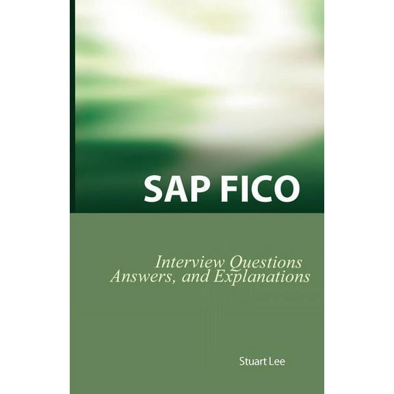 SAP Fico Interview Questions, Answers, and Explanations: SAP Fico Certification Review (Paperback) by Dr. Stuart Lee