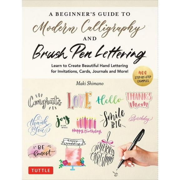 A Beginner's Guide to Modern Calligraphy & Brush Pen Lettering: Learn to Create Beautiful Hand Lettering for Invitations, (Paperback)