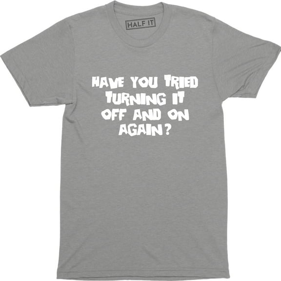 Have You Tried Turning It Off And On Again Computer I Crowd Men's T-Shirt