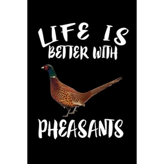 Life Is Better With Pheasants: Animal Nature Collection (Paperback)