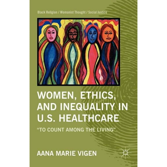 Black Religion/Womanist Thought/Social J Women, Ethics, and Inequality in U.S. Healthcare: To Count Among the Living, (Paperback)