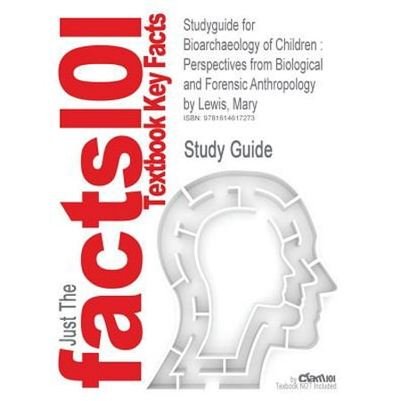Studyguide for Bioarchaeology of Children : Perspectives from Biological and Forensic Anthropology by Lewis, Mary, ISBN (Best Forensic Anthropology Schools)