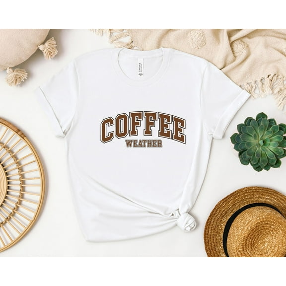 Coffee Weather Shirt, Coffee Lover T-Shirt, Coffee , Trendy , Cute Fall Sweater, Cozy Weather Shirt, Coffee Lover Gift