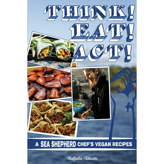 Vegan Cooking Think! Eat! Act!: A Sea Shepherd Chef's Vegan Recipes, (Paperback)