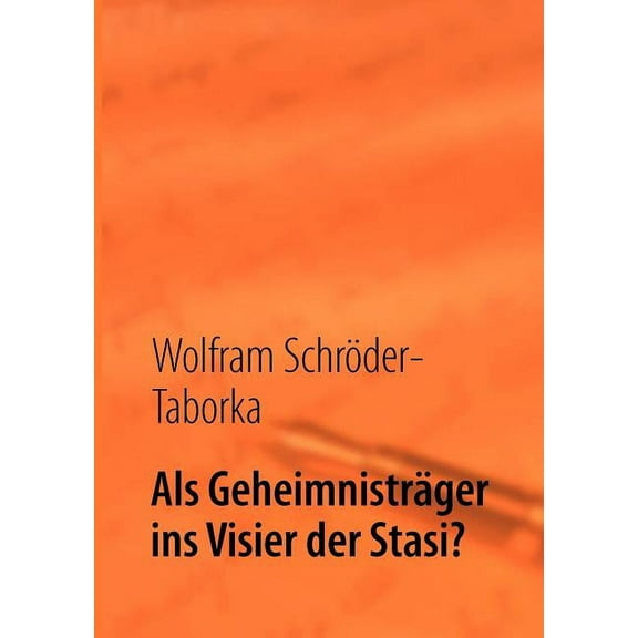 Als Geheimnisträger ins Visier der Stasi?: Erinnerungen, (Paperback)