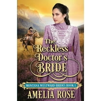Montana Westward Brides The Reckless Doctor's Bride, Book 1, (Paperback)