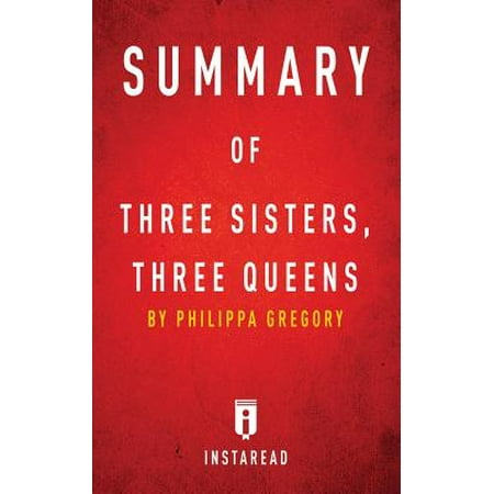 Summary of Three Sisters, Three Queens : By Philippa Gregory Includes