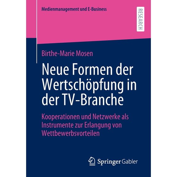 Medienmanagement Und E-Business Neue Formen Der WertschÃ¶pfung in Der Tv-Branche: Kooperationen Und Netzwerke ALS Instrumente Zur Erlangung Von Wettbewer, (Paperback)