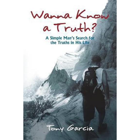 Pre-Owned Wanna Know a Truth?: A Simple Man's Search for the Truths in His Life (Paperback) 1539896226 9781539896227