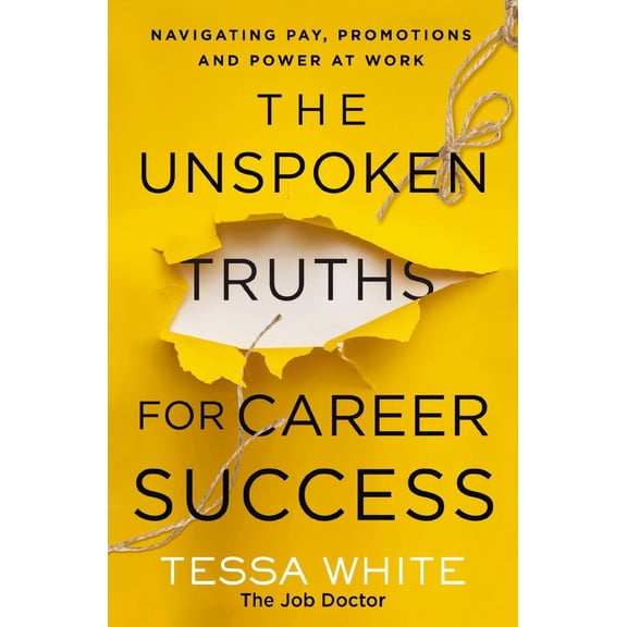 Tessa White: The Unspoken Truths for Career Success: Navigating Pay, Promotions, and Power at Work (Paperback)