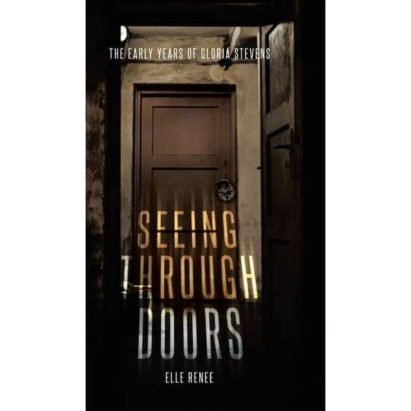 Seeing Through Doors: The Early Years of Gloria Stevens, (Hardcover)