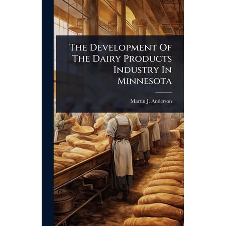 The Development Of The Dairy Products Industry In Minnesota (Hardcover)