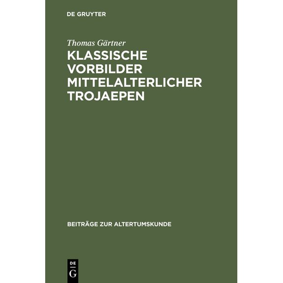 Beiträge Zur Altertumskunde Klassische Vorbilder mittelalterlicher Trojaepen, Book 133, (Hardcover)