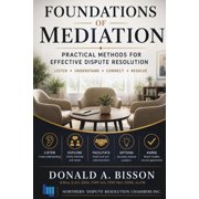 Foundations of Mediation: Practical Methods for Effective Dispute Resolution, (Paperback)