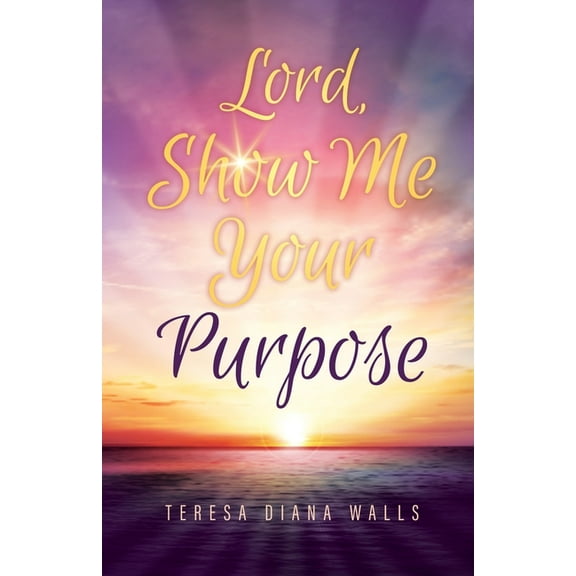 Lord, Show Me Your Purpose, (Paperback)