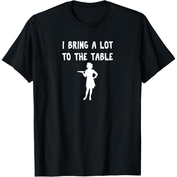 Funny pun I bring a lot to the table Funny waitress T-Shirt