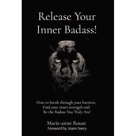 Release Your Inner Badass!: How to break through your barriers, Find your inner strength and Be the Badass You Truly Are, (Hardcover)