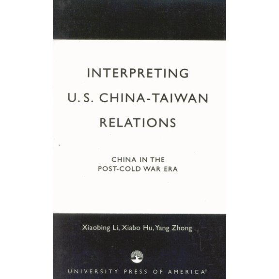 Interpreting U.S.-China-Taiwan Relations: China in the Post-Cold War Era, (Paperback)