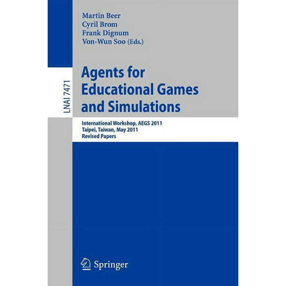 Agents for Educational Games and Simulations: International Workshop, Aegs 2011, Taipei, Taiwan, May 2, 2011, Revised Pa, (Paperback)