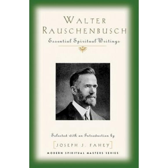 Walter Rauschenbusch: Écrits Spirituels Essentiels