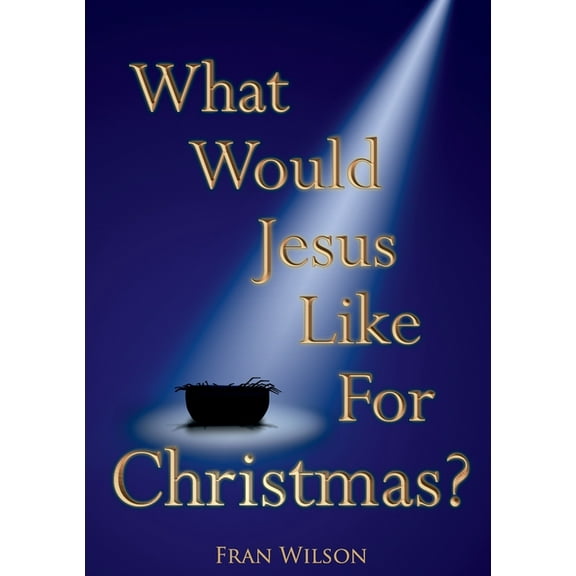 What would Jesus like for Christmas, (Paperback)