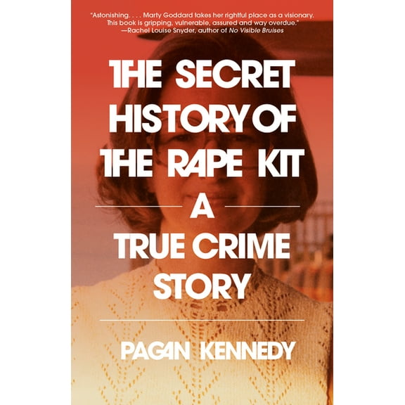 The Secret History of the Rape Kit: A True Crime Story, (Paperback)