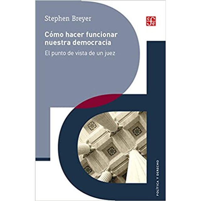 Libro Como Hacer Funcionar Nuestra Democracia. El Punto De Vista De Un Juez. Tapa Blanda, Autor Stephen Breyer, Editorial Fondo De Cultura Economica