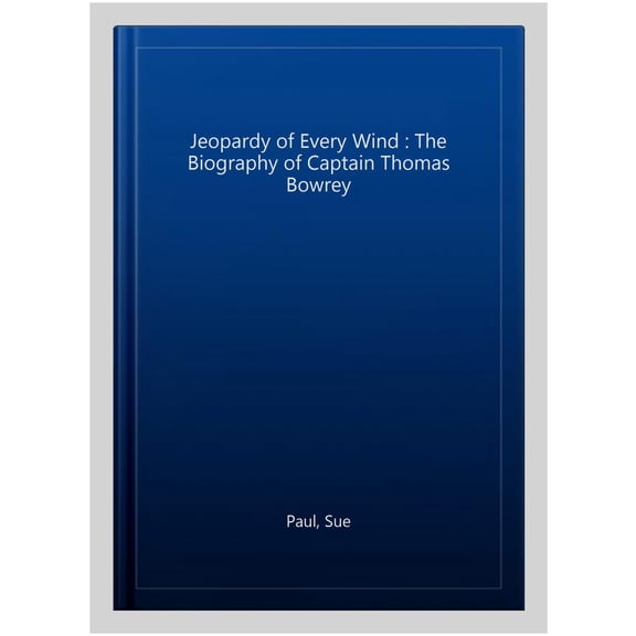 Pre-Owned Jeopardy of Every Wind : The Biography of Captain Thomas Bowrey (Paperback)