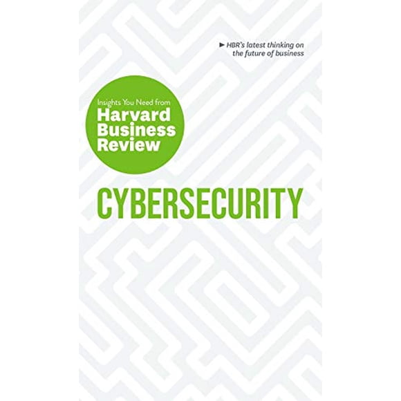 Cybersecurity: The Insights You Need from Harvard Business Review (HBR Insights Series)