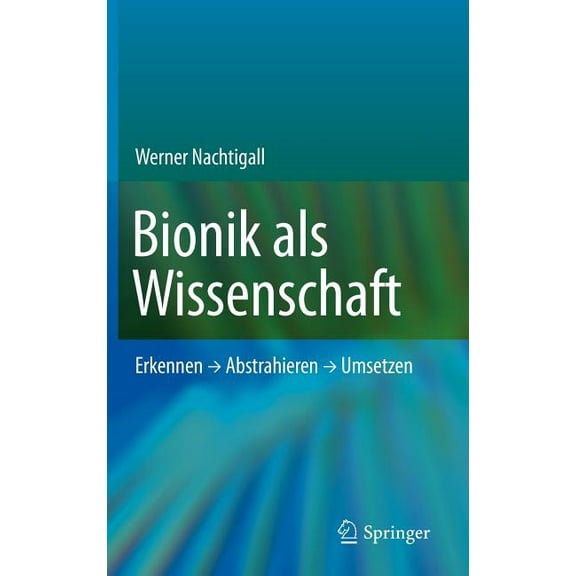 Bionik Als Wissenschaft: Erkennen, Abstrahieren, Umsetzen, (Hardcover)