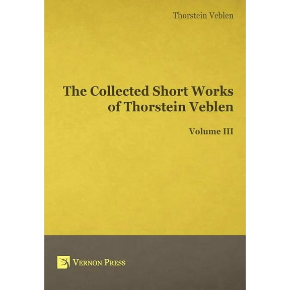 The Collected Short Works of Thorstein Veblen - Volume III (Hardcover)