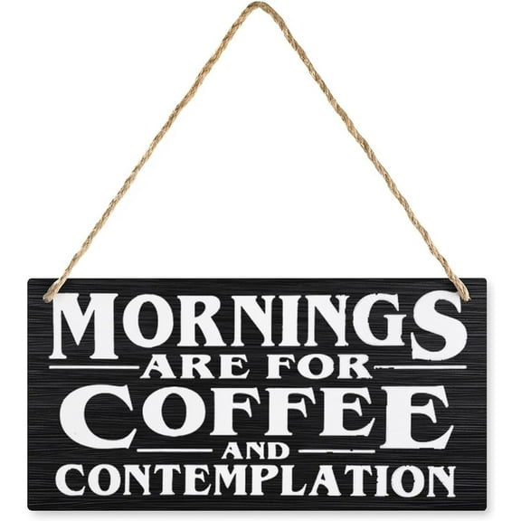 Wooden Sign Mornings Are For Coffee And Contemplation Wooden Sign, Rustic Home Decor Sign, Hanging Printed Wooden Plaque Decor, Rustic Farmhouse Kitchen Wall Decor Sign 12" X 6"