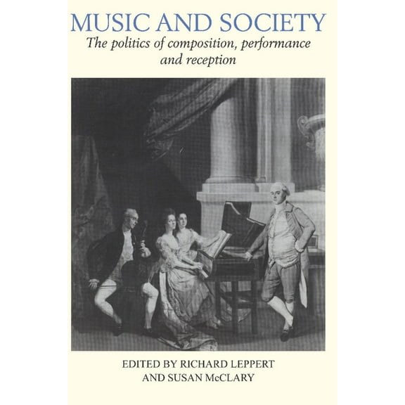 Music and Society: The Politics of Composition, Performance, and Reception, (Paperback)
