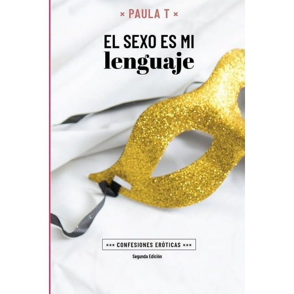 Sexo Para Todos Y Todas: El Sexo El Mi Lenguaje: Confesiones erticas. (Series #1) (Paperback)