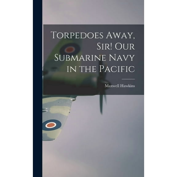 Torpedoes Away, Sir! Our Submarine Navy in the Pacific, (Hardcover)