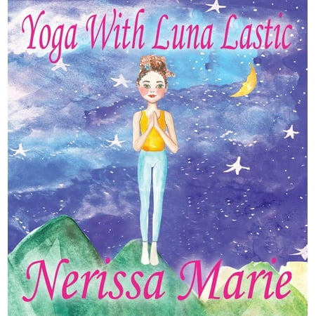 Yoga With Luna Lastic (Inspirational Yoga For Kids Toddler Books Kids Books Kindergarten Books Baby Books Kids Book Yoga Books For Kids Ages 2-8 Kids Books Yoga Books For Kids Kids Books) (Hardcover)