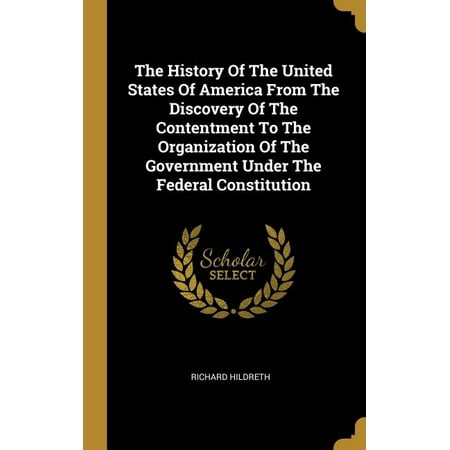 The History Of The United States Of America From The Discovery Of The Contentment To The Organization Of The Government Under The Federal