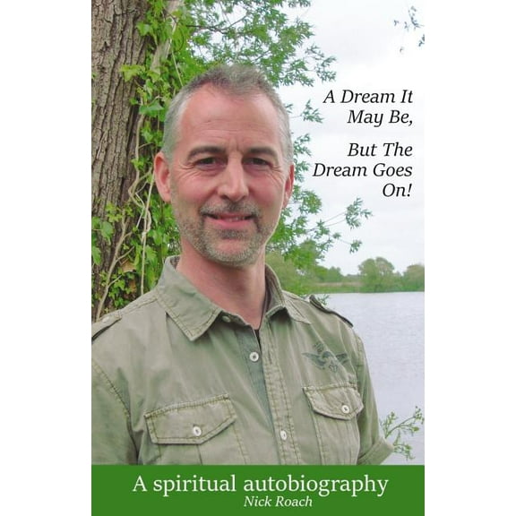A Dream It May Be, But the Dream Goes On!: A Spiritual Autobiography Paperback