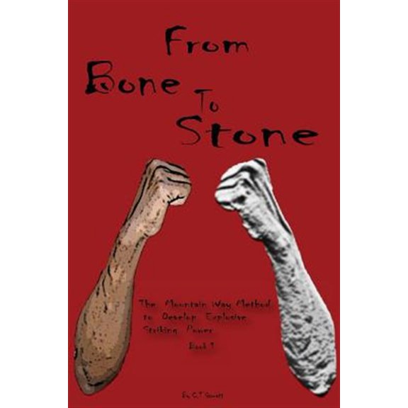 Pre-Owned From Bone to Stone: The Mountain Way Method To Develop Explosive Striking Power (Paperback) by C T Garrett