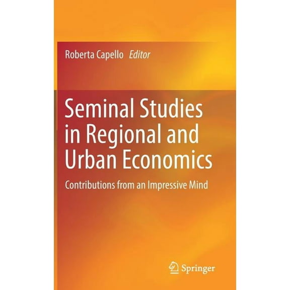 Seminal Studies in Regional and Urban Economics: Contributions from an Impressive Mind, (Hardcover)